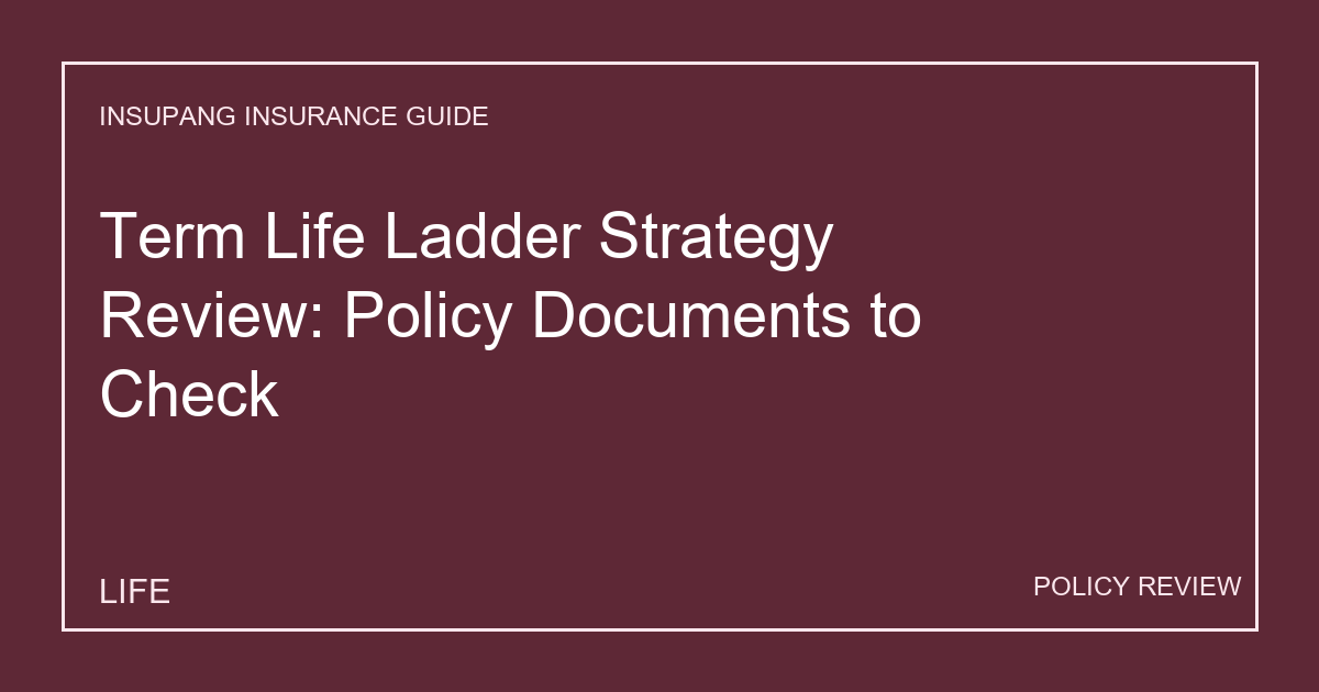 Term Life Ladder Strategy Review: Policy Documents to Check - Insupang insurance guide thumbnail
