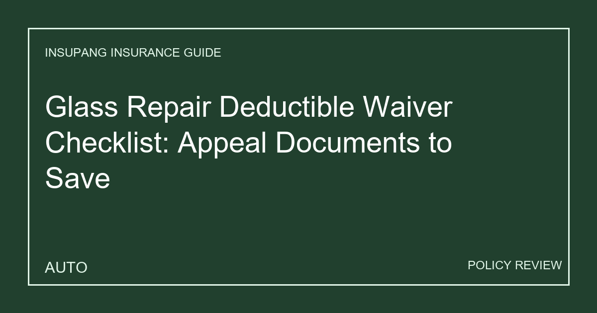 Glass Repair Deductible Waiver Checklist: Appeal Documents to Save - Insupang insurance guide thumbnail