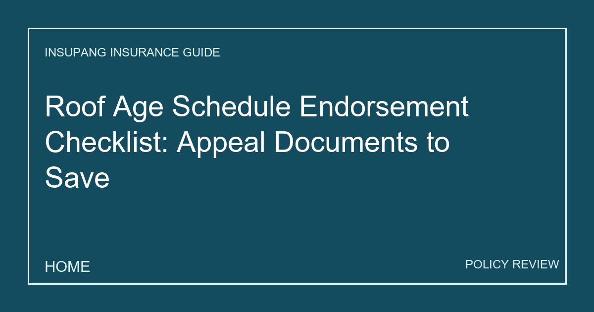Roof Age Schedule Endorsement Checklist: Appeal Documents to Save - Insupang insurance guide thumbnail