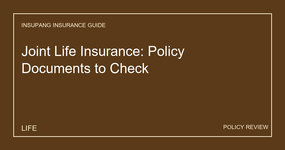 Joint Life Insurance: Policy Documents to Check - Insupang insurance guide thumbnail