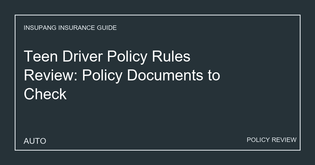 Teen Driver Policy Rules Review: Policy Documents to Check - Insupang insurance guide thumbnail