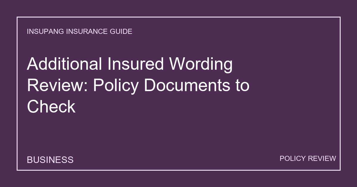 Additional Insured Wording Review: Policy Documents to Check - Insupang insurance guide thumbnail