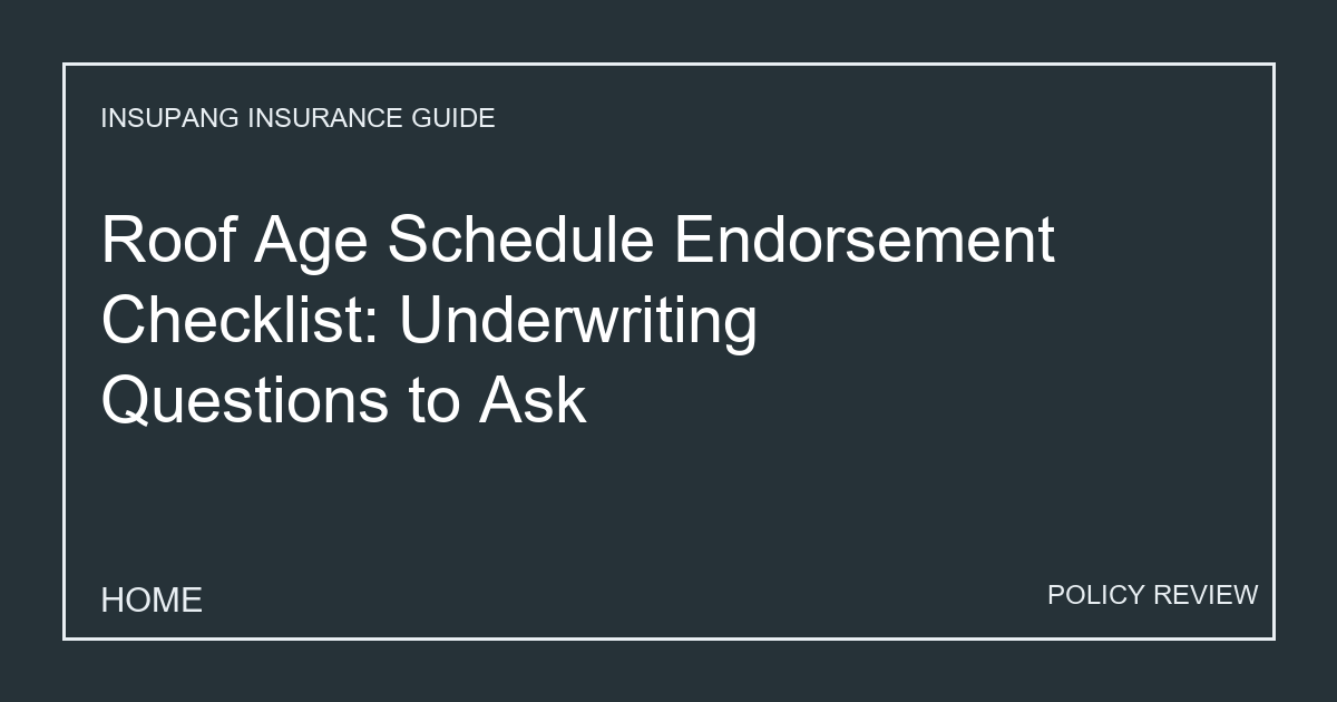 Roof Age Schedule Endorsement Checklist: Underwriting Questions to Ask - Insupang insurance guide thumbnail
