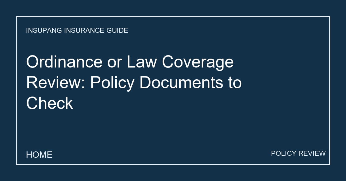 Ordinance or Law Coverage Review: Policy Documents to Check - Insupang insurance guide thumbnail