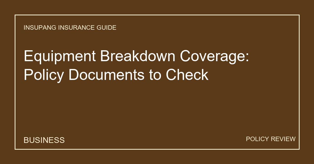 Equipment Breakdown Coverage: Policy Documents to Check - Insupang insurance guide thumbnail