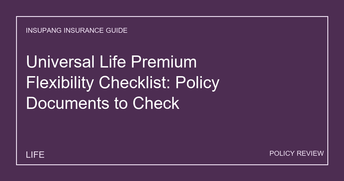 Universal Life Premium Flexibility Checklist: Policy Documents to Check - Insupang insurance guide thumbnail