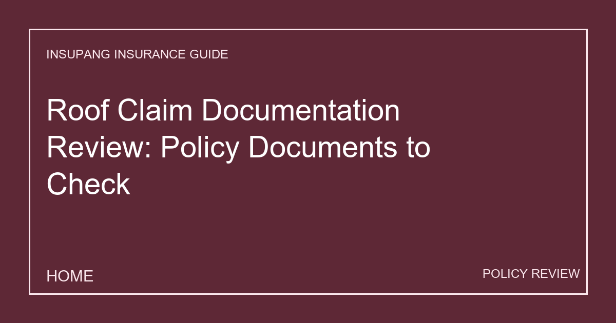 Roof Claim Documentation Review: Policy Documents to Check - Insupang insurance guide thumbnail