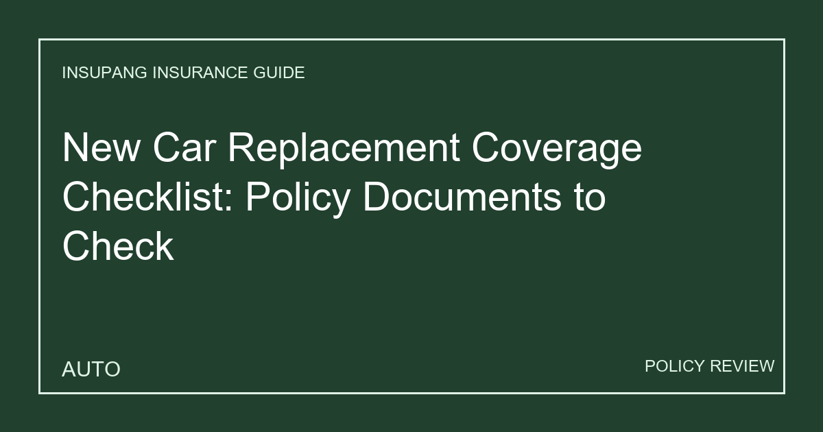 New Car Replacement Coverage Checklist: Policy Documents to Check - Insupang insurance guide thumbnail
