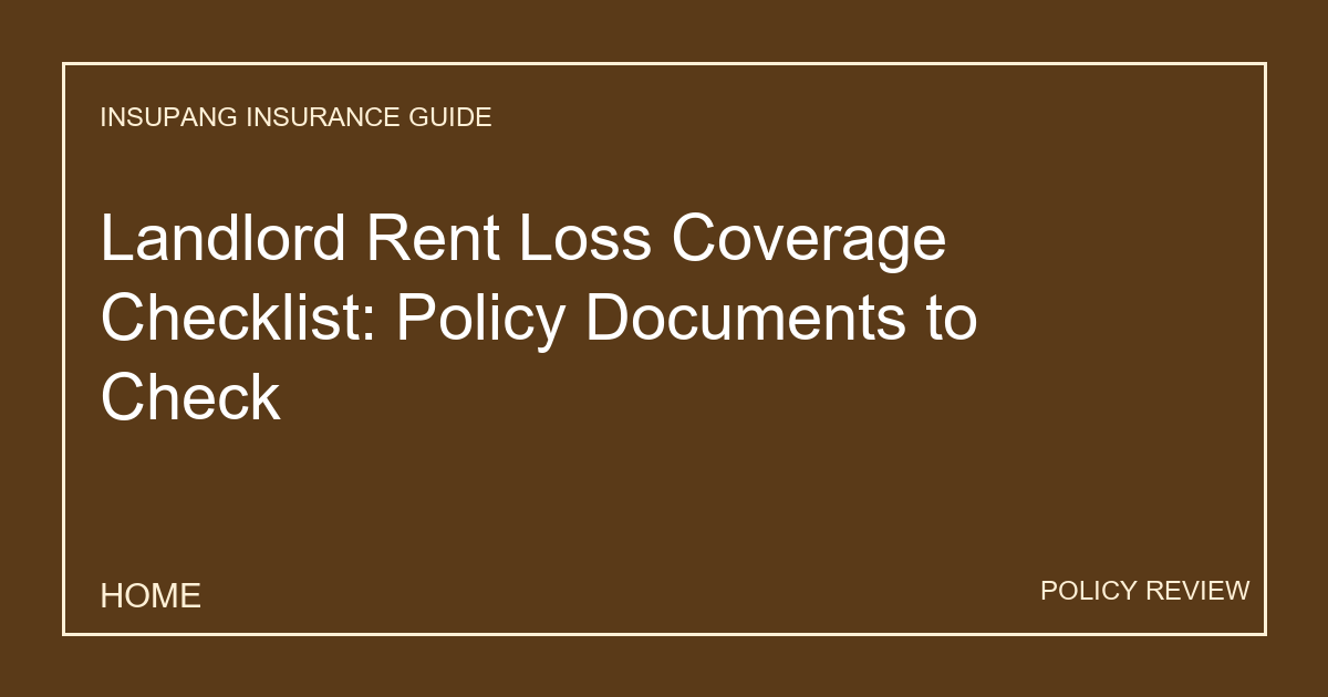 Landlord Rent Loss Coverage Checklist: Policy Documents to Check - Insupang insurance guide thumbnail