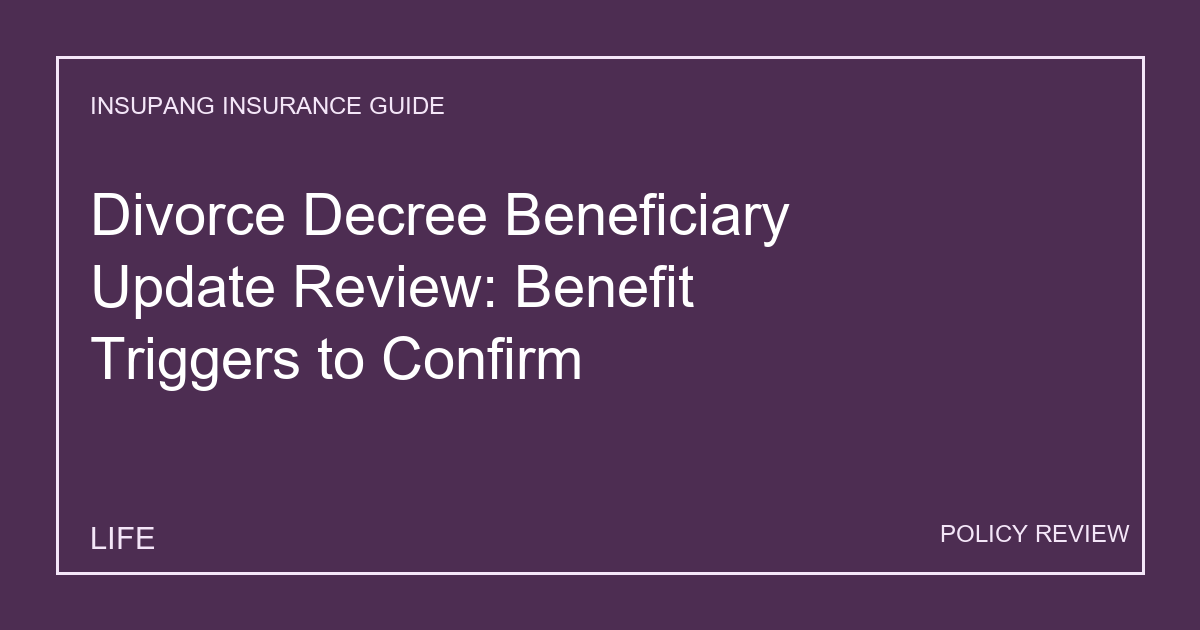 Divorce Decree Beneficiary Update Review: Benefit Triggers to Confirm - Insupang insurance guide thumbnail