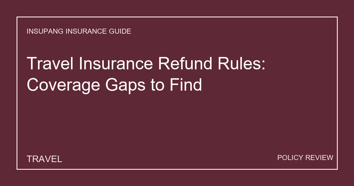 Travel Insurance Refund Rules: Coverage Gaps to Find - Insupang insurance guide thumbnail