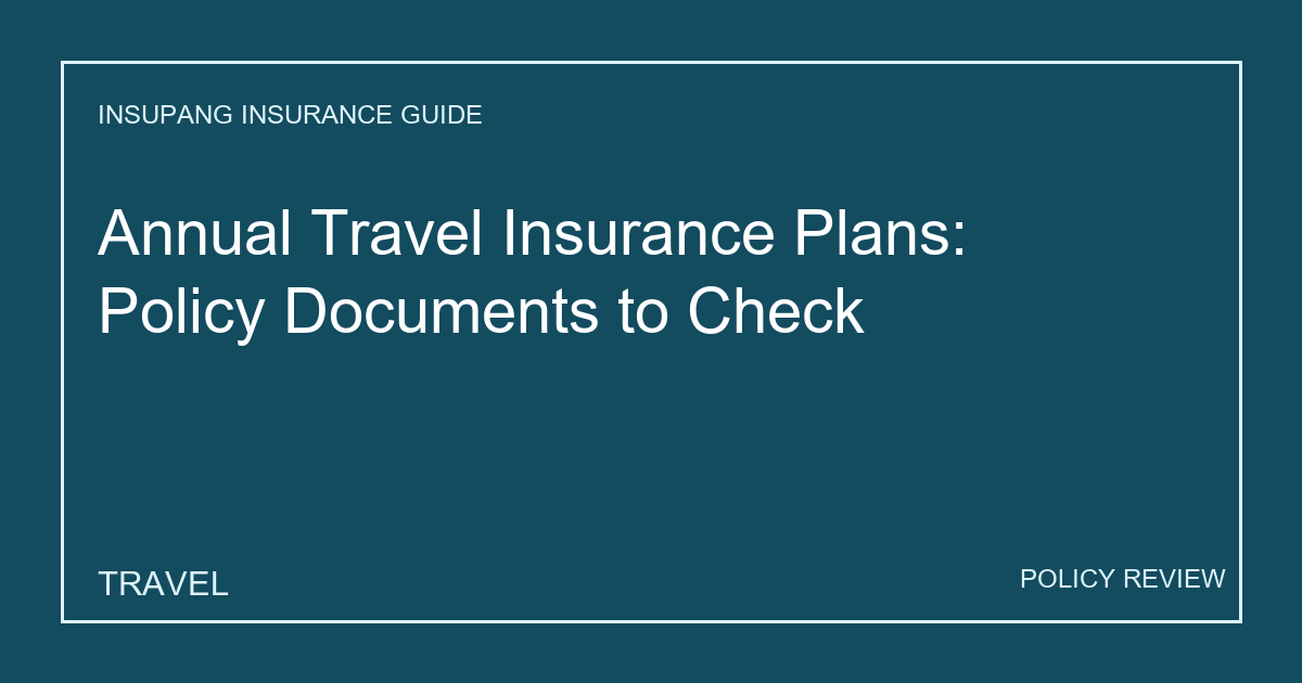 Annual Travel Insurance Plans: Policy Documents to Check - Insupang insurance guide thumbnail
