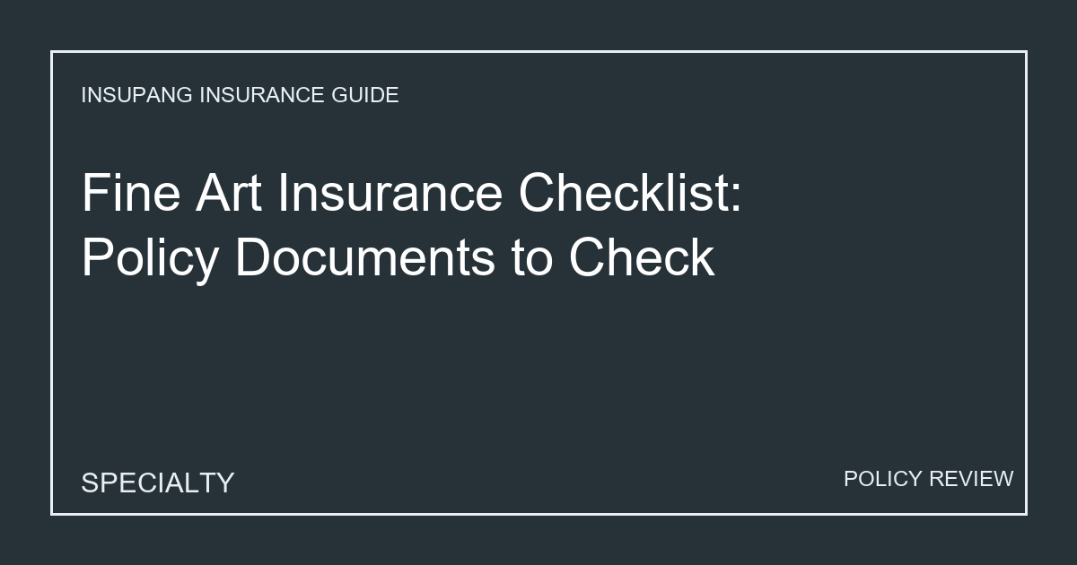 Fine Art Insurance Checklist: Policy Documents to Check - Insupang insurance guide thumbnail