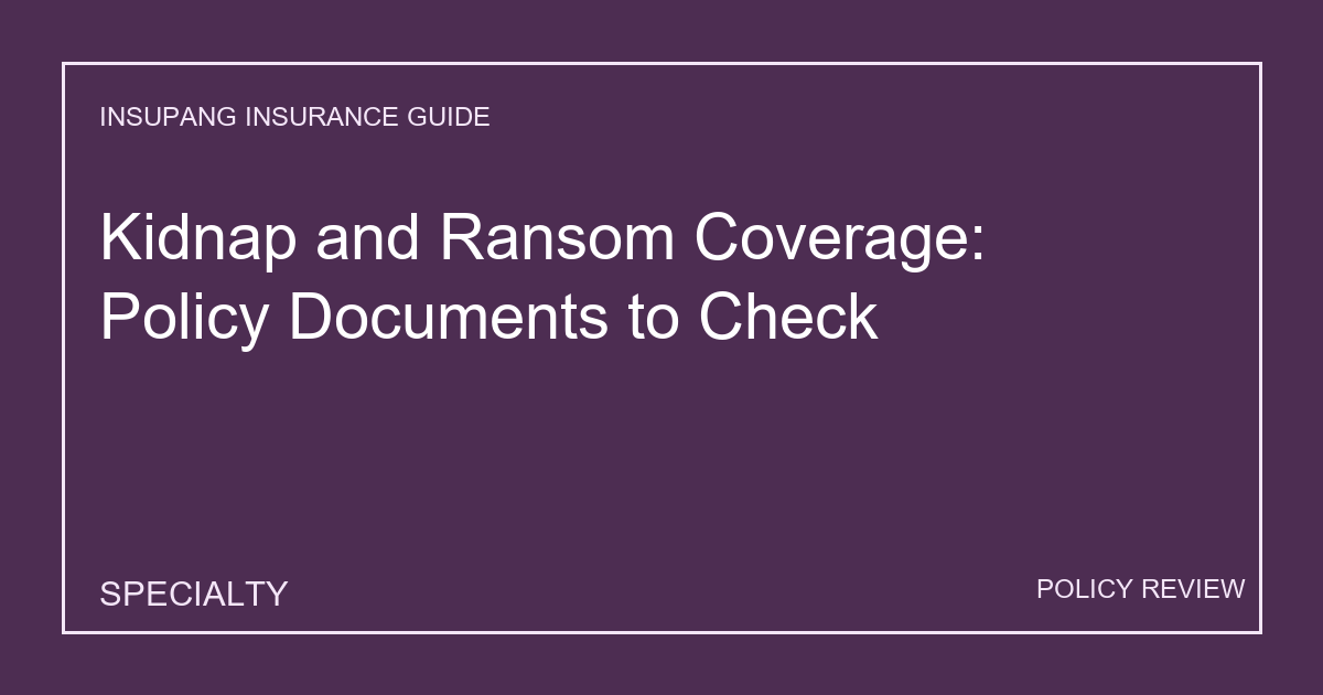 Kidnap and Ransom Coverage: Policy Documents to Check - Insupang insurance guide thumbnail
