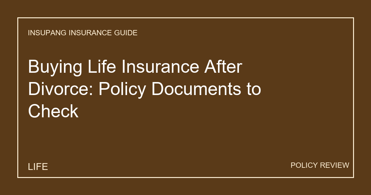 Buying Life Insurance After Divorce: Policy Documents to Check - Insupang insurance guide thumbnail