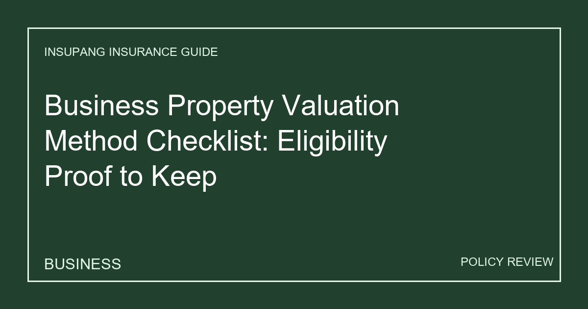 Business Property Valuation Method Checklist: Eligibility Proof to Keep - Insupang insurance guide thumbnail