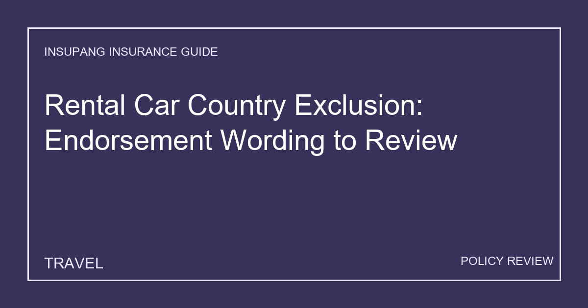 Rental Car Country Exclusion: Endorsement Wording to Review - Insupang insurance guide thumbnail