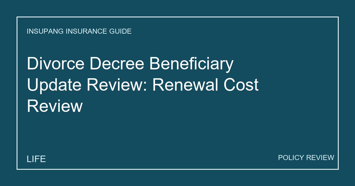 Divorce Decree Beneficiary Update Review: Renewal Cost Review - Insupang insurance guide thumbnail