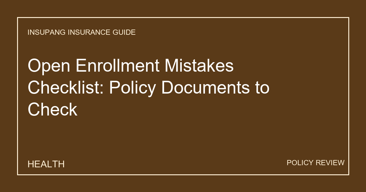 Open Enrollment Mistakes Checklist: Policy Documents to Check - Insupang insurance guide thumbnail