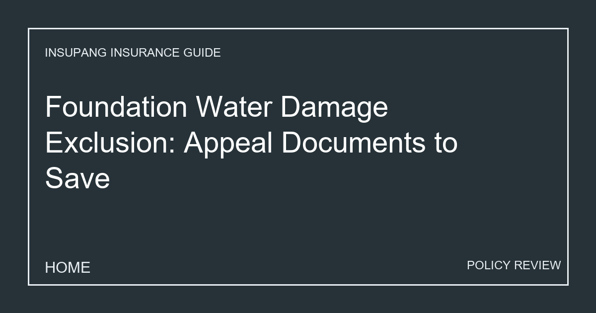 Foundation Water Damage Exclusion: Appeal Documents to Save - Insupang insurance guide thumbnail