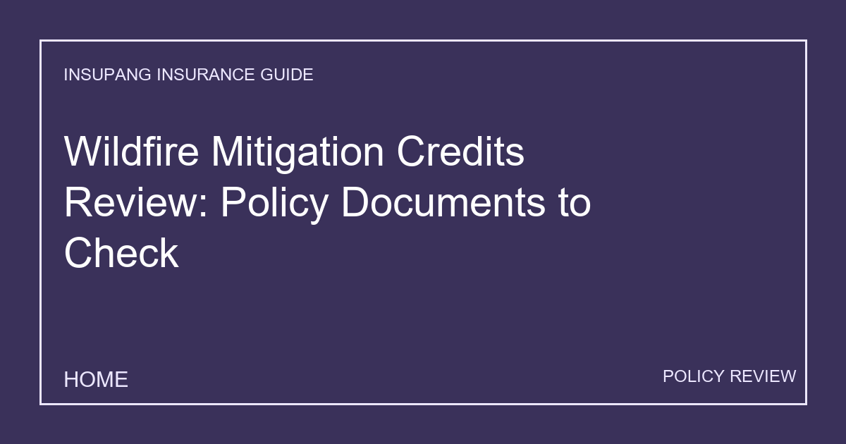 Wildfire Mitigation Credits Review: Policy Documents to Check - Insupang insurance guide thumbnail