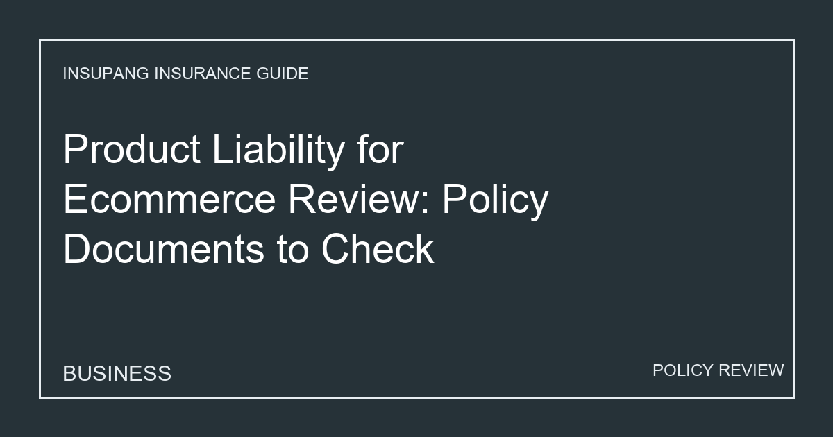 Product Liability for Ecommerce Review: Policy Documents to Check - Insupang insurance guide thumbnail