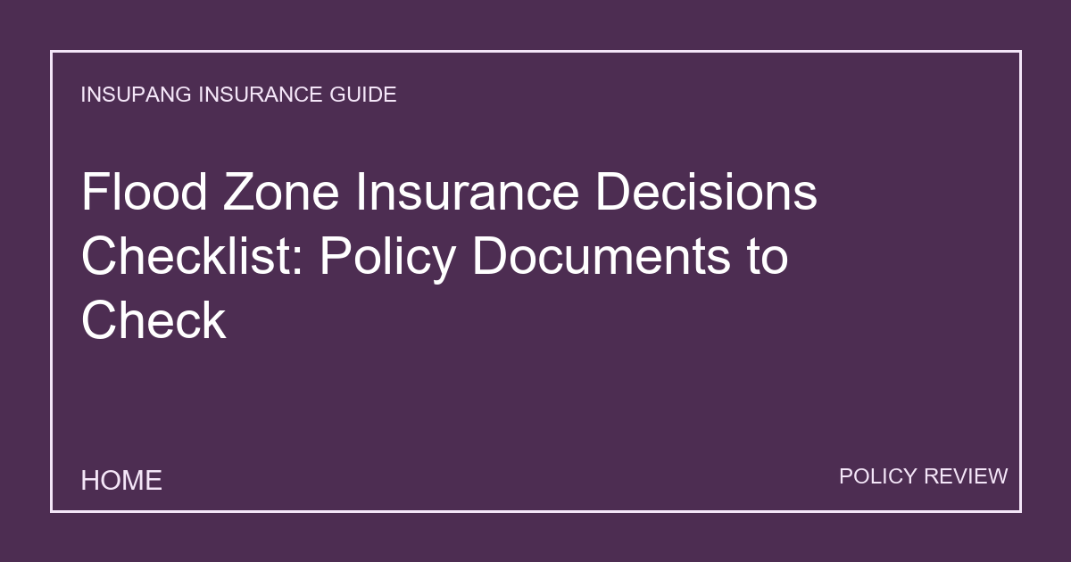 Flood Zone Insurance Decisions Checklist: Policy Documents to Check - Insupang insurance guide thumbnail