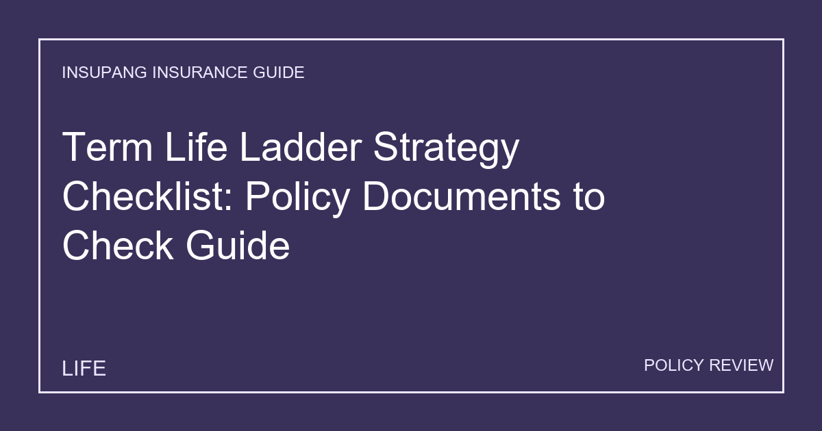 Term Life Ladder Strategy Checklist: Policy Documents to Check Guide - Insupang insurance guide thumbnail