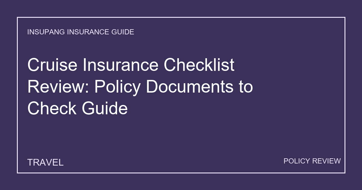 Cruise Insurance Checklist Review: Policy Documents to Check Guide - Insupang insurance guide thumbnail