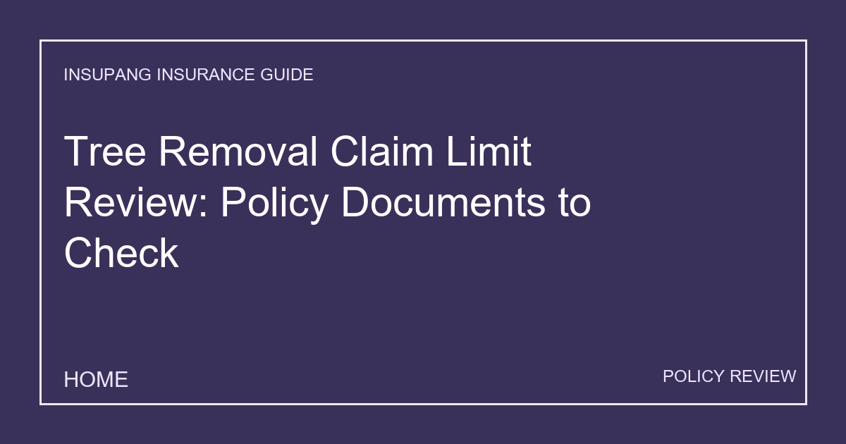 Tree Removal Claim Limit Review: Policy Documents to Check - Insupang insurance guide thumbnail