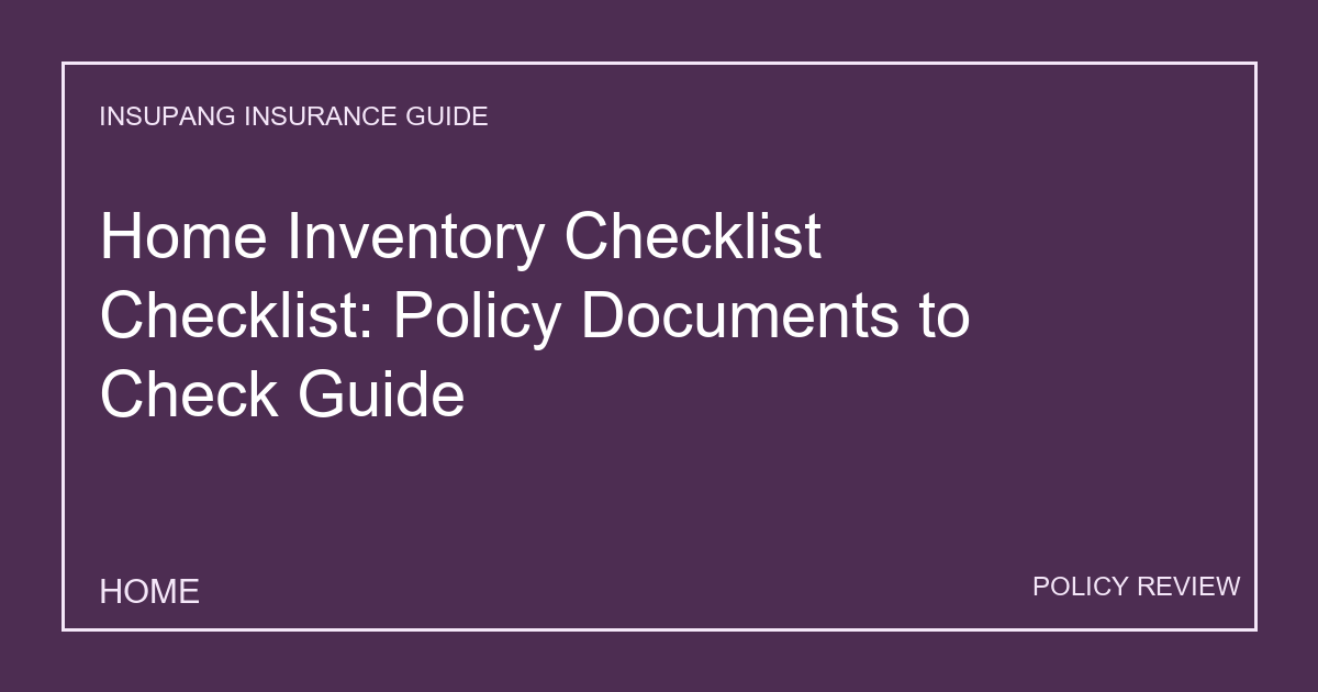 Home Inventory Checklist Checklist: Policy Documents to Check Guide - Insupang insurance guide thumbnail