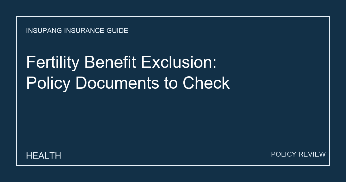 Fertility Benefit Exclusion: Policy Documents to Check - Insupang insurance guide thumbnail