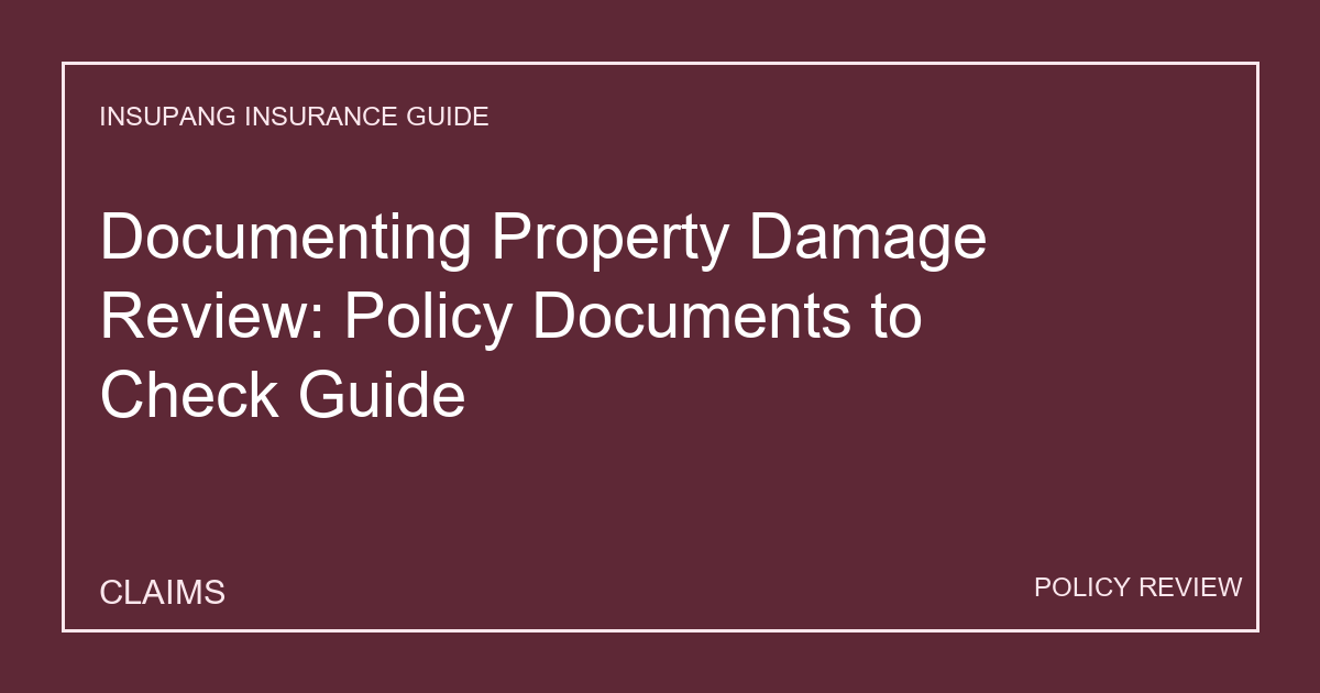 Documenting Property Damage Review: Policy Documents to Check Guide - Insupang insurance guide thumbnail