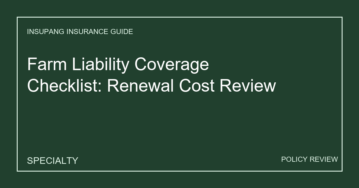 Farm Liability Coverage Checklist: Renewal Cost Review - Insupang insurance guide thumbnail