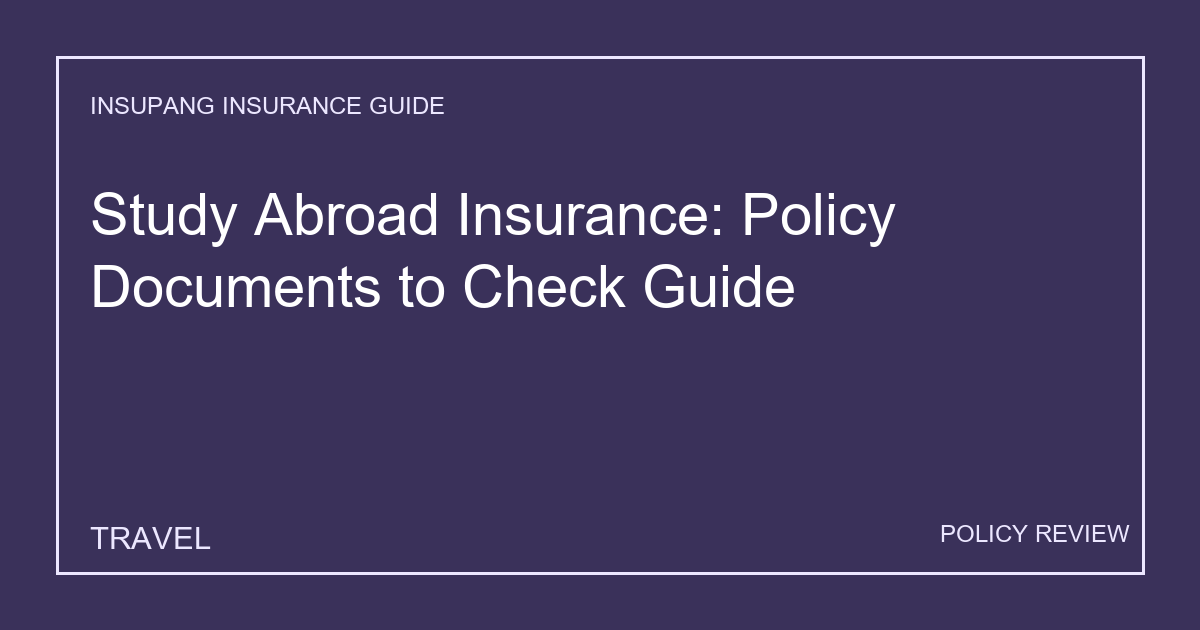 Study Abroad Insurance: Policy Documents to Check Guide - Insupang insurance guide thumbnail