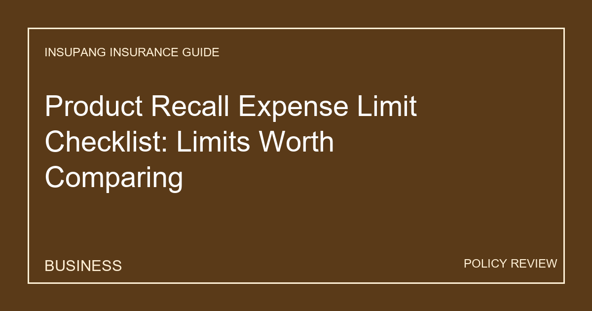 Product Recall Expense Limit Checklist: Limits Worth Comparing - Insupang insurance guide thumbnail