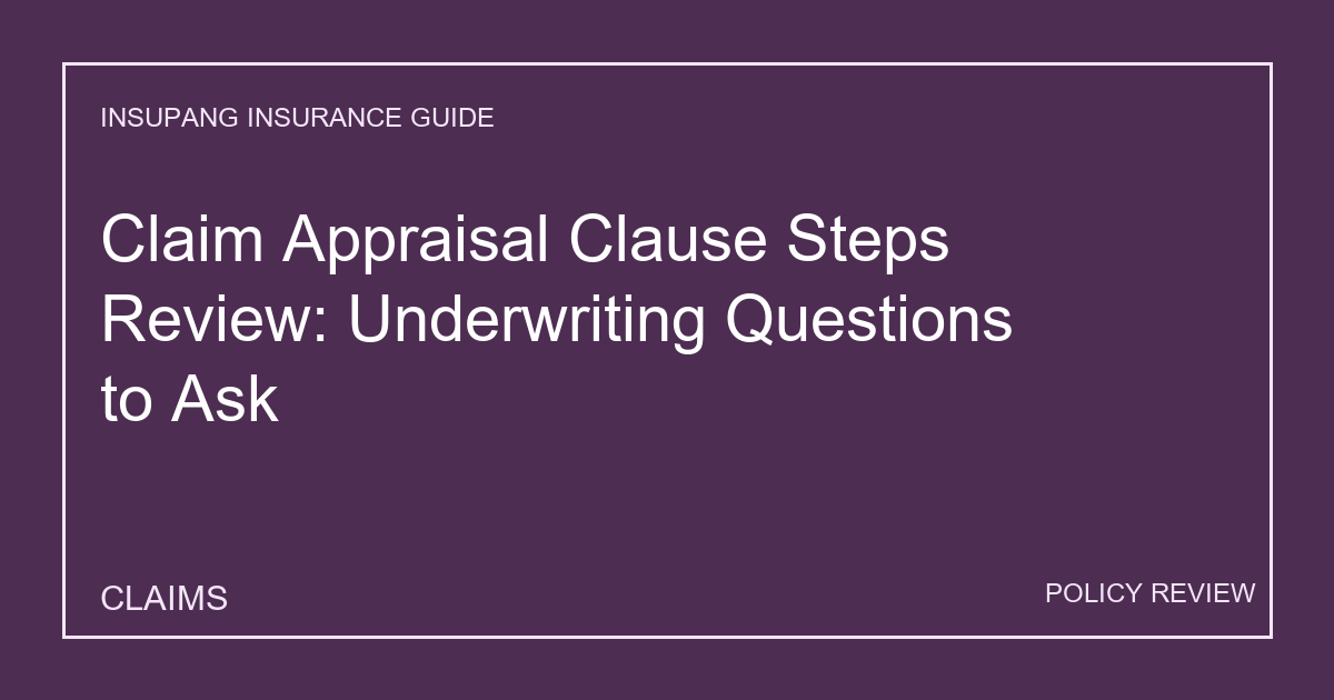 Claim Appraisal Clause Steps Review: Underwriting Questions to Ask - Insupang insurance guide thumbnail