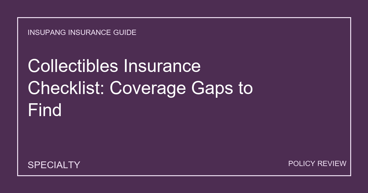 Collectibles Insurance Checklist: Coverage Gaps to Find - Insupang insurance guide thumbnail