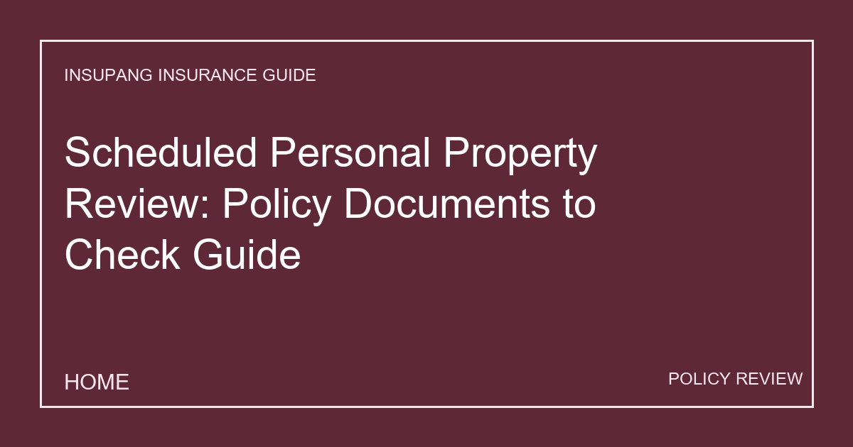 Scheduled Personal Property Review: Policy Documents to Check Guide - Insupang insurance guide thumbnail