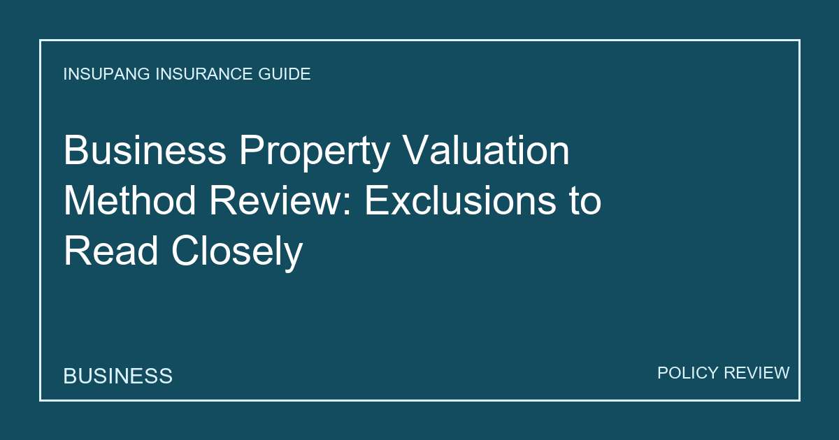 Business Property Valuation Method Review: Exclusions to Read Closely - Insupang insurance guide thumbnail