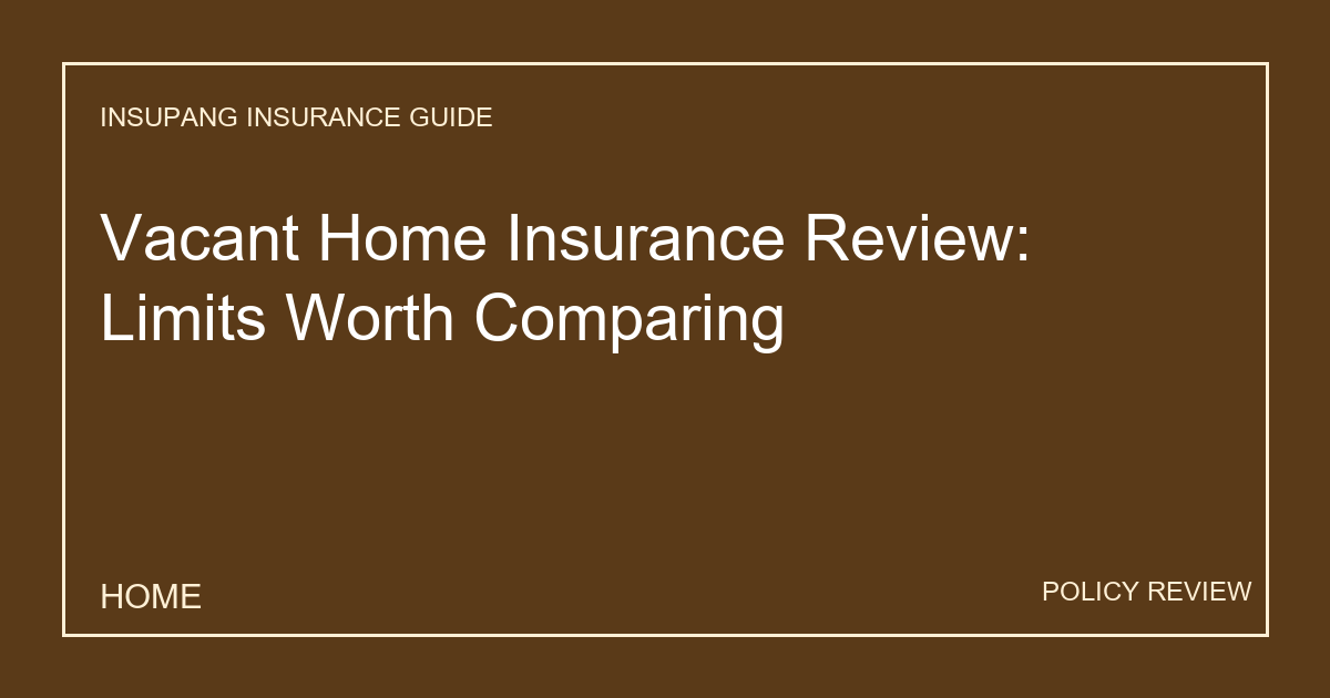 Vacant Home Insurance Review: Limits Worth Comparing - Insupang insurance guide thumbnail