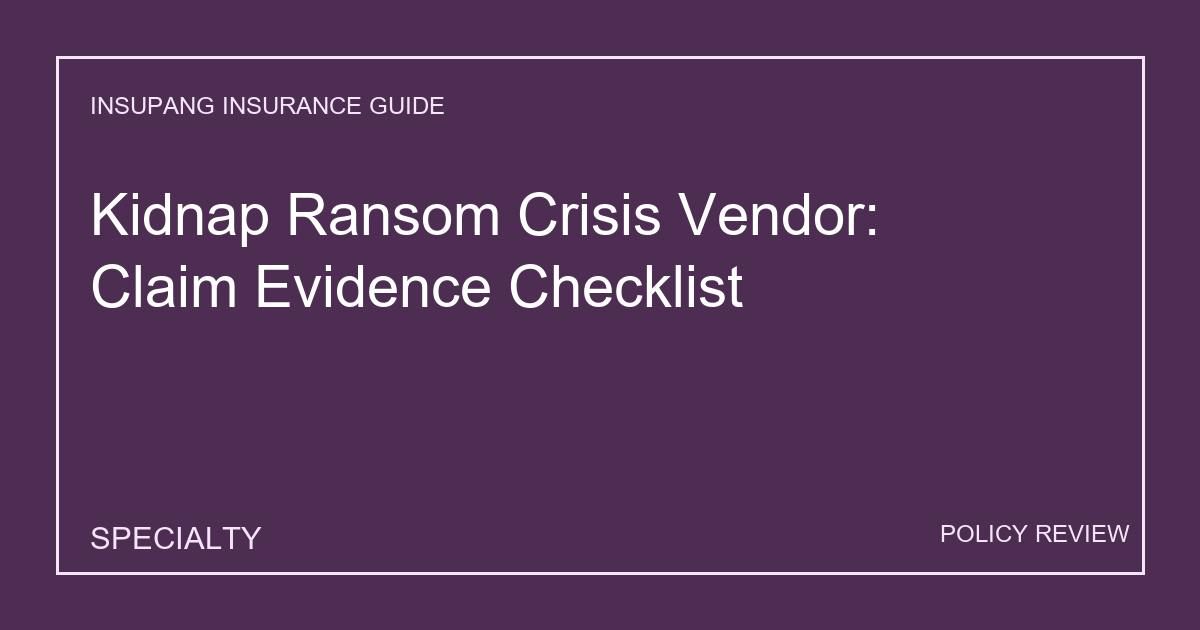 Kidnap Ransom Crisis Vendor: Claim Evidence Checklist - Insupang insurance guide thumbnail