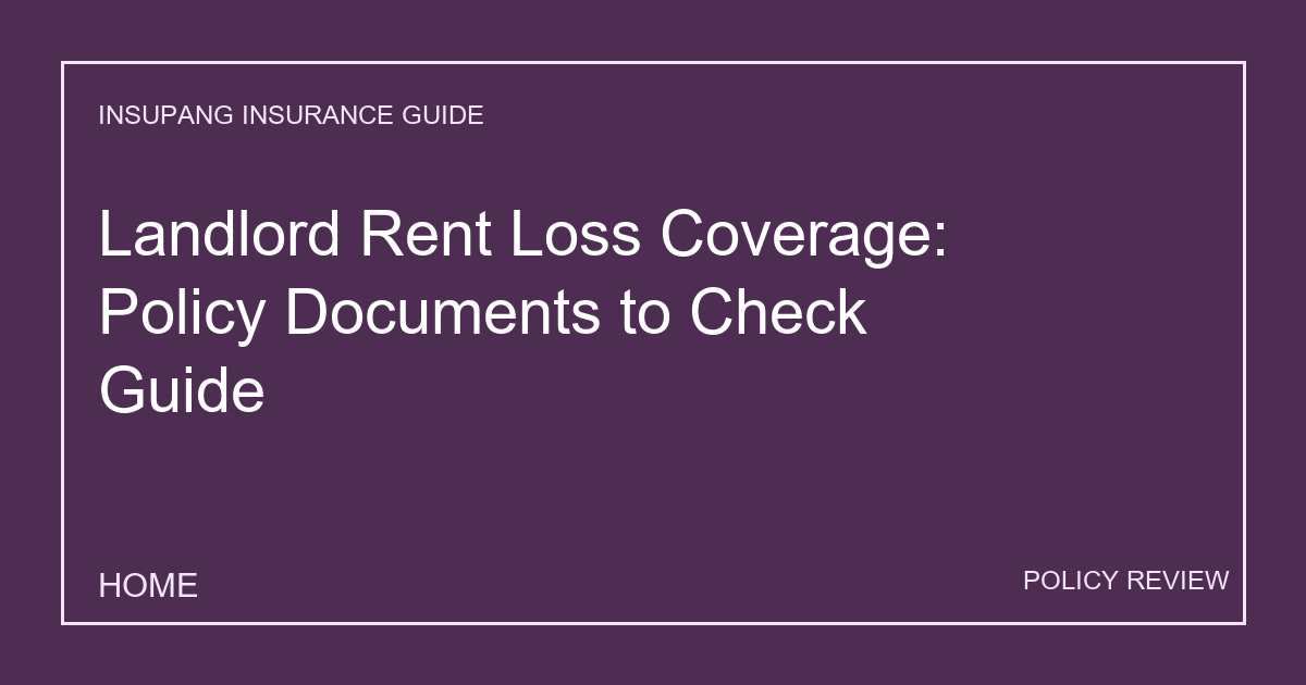 Landlord Rent Loss Coverage: Policy Documents to Check Guide - Insupang insurance guide thumbnail