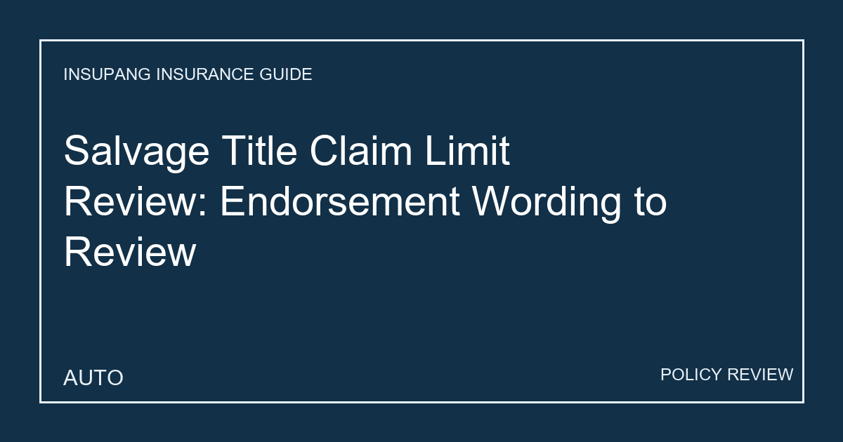 Salvage Title Claim Limit Review: Endorsement Wording to Review - Insupang insurance guide thumbnail