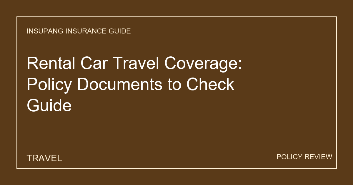 Rental Car Travel Coverage: Policy Documents to Check Guide - Insupang insurance guide thumbnail