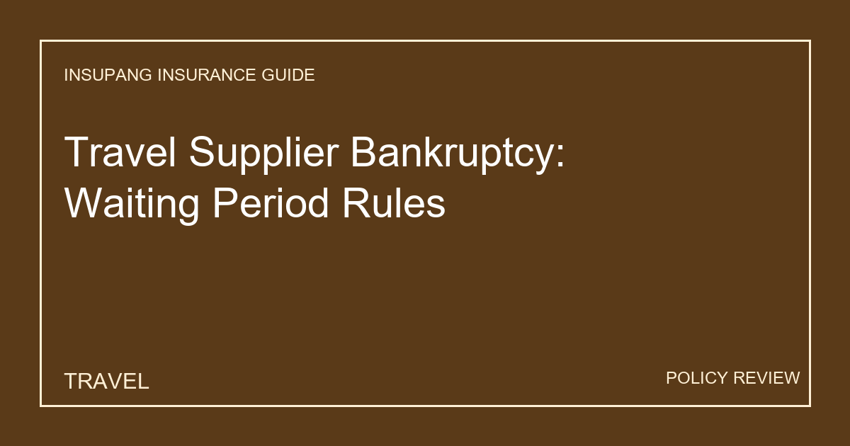 Travel Supplier Bankruptcy: Waiting Period Rules - Insupang insurance guide thumbnail