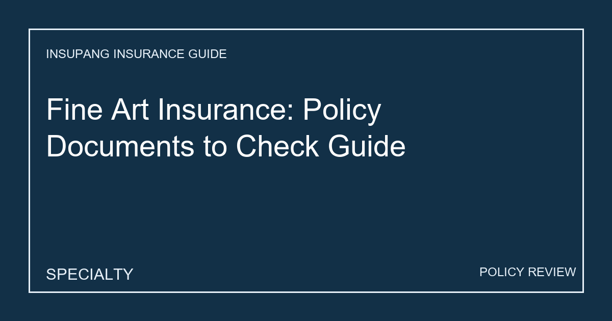 Fine Art Insurance: Policy Documents to Check Guide - Insupang insurance guide thumbnail