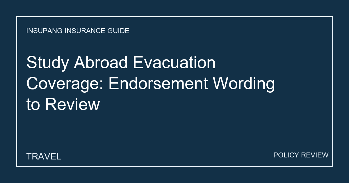 Study Abroad Evacuation Coverage: Endorsement Wording to Review - Insupang insurance guide thumbnail
