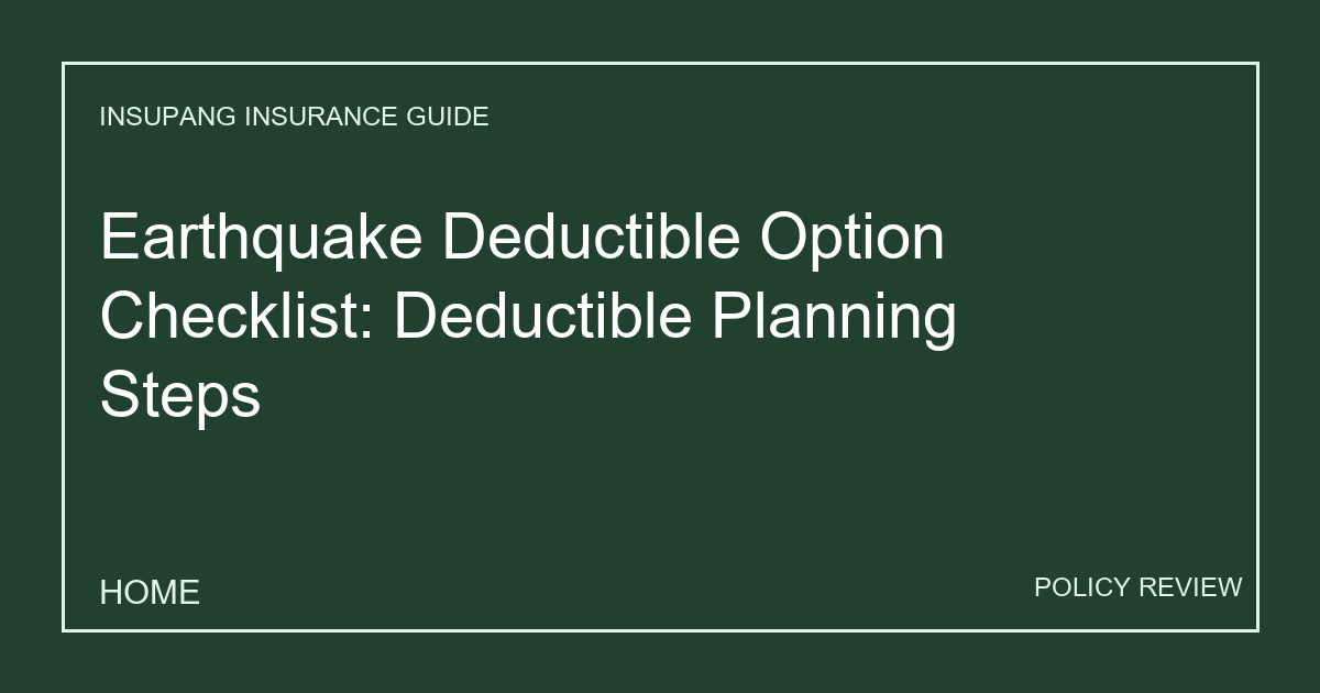 Earthquake Deductible Option Checklist: Deductible Planning Steps - Insupang insurance guide thumbnail