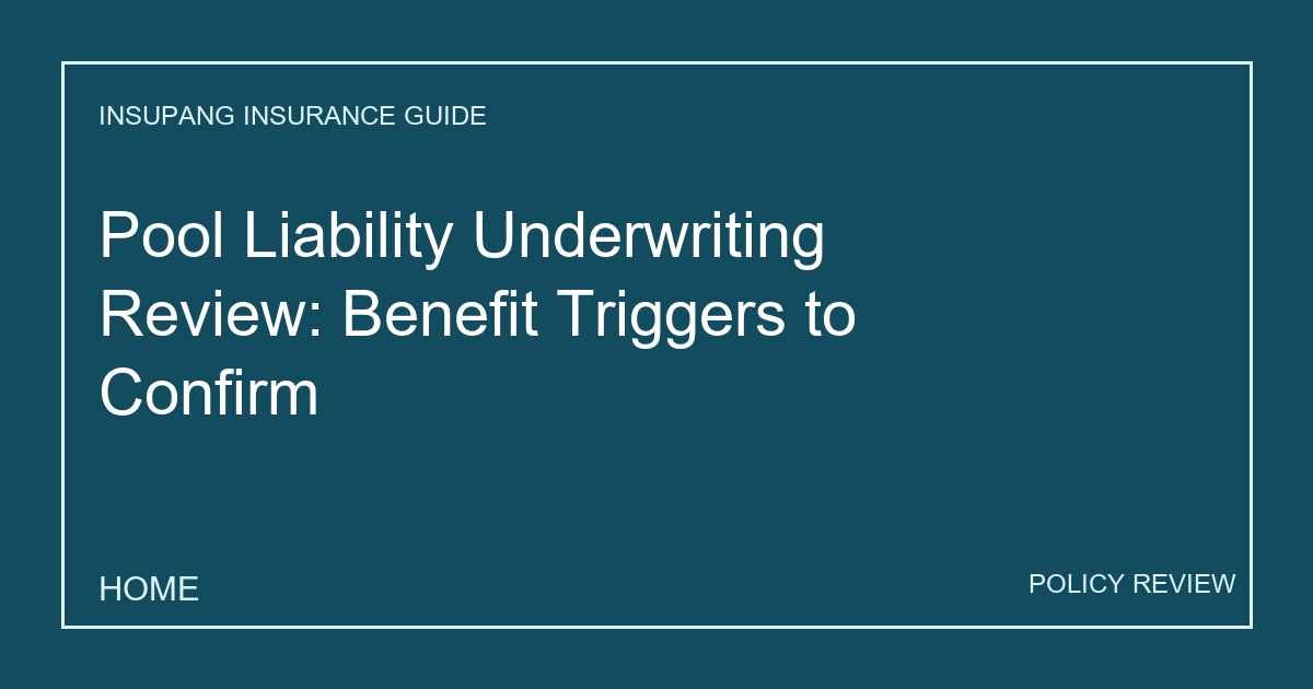 Pool Liability Underwriting Review: Benefit Triggers to Confirm - Insupang insurance guide thumbnail